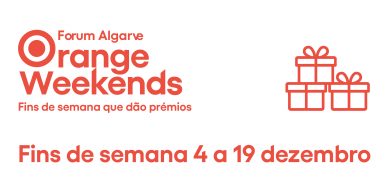 Orange Weekend no Forum Algarve - de 4 a 19 de Dezembro 2021
